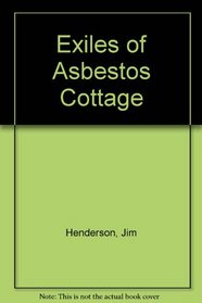 EXILES OF ASBESTOS COTTAGE