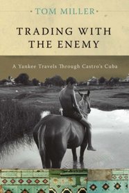 Trading with the Enemy: A Yankee Travels Through Castro's Cuba