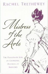 Mistress of the Arts: The Passionate Life of Georgina, Duchess of Bedford