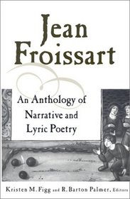 Jean Froissart: An Anthology of Narrative and Lyric Poetry