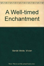 A Well-timed Enchantment