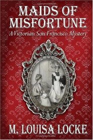 Maids of Misfortune (Victorian San Francisco, Bk 1)