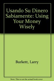 Usando Su Dinero Sabiamente (Spanish Edition)