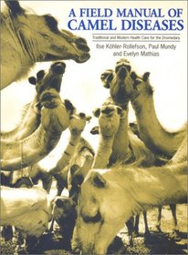 A Field Manual of Camel Diseases: Traditional and Modern Healthcare for the Dromedary