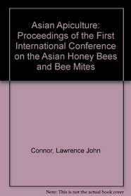 Asian Apiculture: Proceedings of the First International Conference on the Asian Honey Bees and Bee Mites