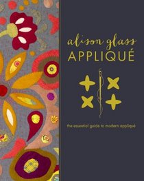 Alison Glass Applique: The Essential Guide to Modern Applique