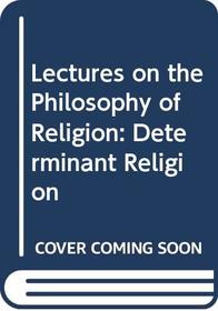 Lectures on the Philosophy of Religion, Vol. II: Determinate Religion