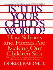 Is This Your Child's World?: How Schools and Homes Are Making Our Children Sick