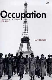 Occupation: The Ordeal of France, 1940 - 1944