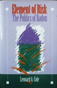Element of Risk: The Politics of Radon (Aaas Publication, No 93-05h)