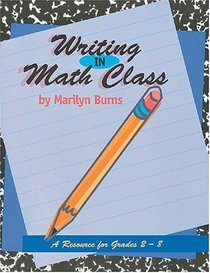Writing in Math Class: A Resource for Grades 2-8