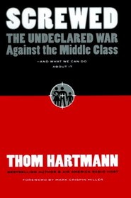 Screwed: The Undeclared War Against the Middle Class - And What We Can Do about It