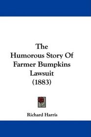 The Humorous Story Of Farmer Bumpkins Lawsuit (1883)