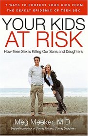 Your Kids at Risk: How Teen Sex Threatens Our Sons and Daughters