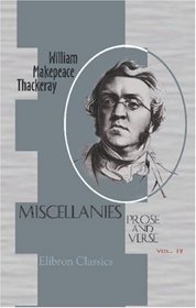 Miscellanies: Prose and Verse: Volume 4. The Memoirs of Mr. Charles J. Yellowplush. The Diary of C. Jeames de la Pluche, Esq. Cox's Diary