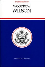 The Presidency of Woodrow Wilson (American Presidency Series)