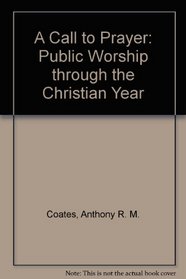 A Call to Prayer: Public Worship Through the Christian Year