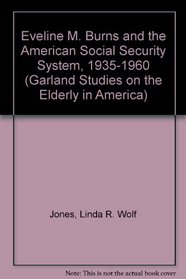 EVELINE BURNS & AMER SOC SEC (Garland Studies on the Elderly in America)