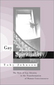 Gay Spirituality : The Role of Gay Identity in the Transformation of Human Consciousness