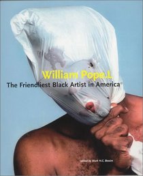 William Pope.L: The Friendliest Black Artist in America