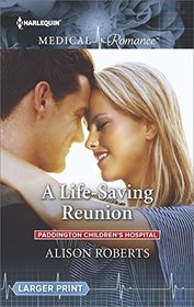 A Life-Saving Reunion (Paddington Children's Hospital, Bk 6) (Harlequin Medical, No 890) (Larger Print)