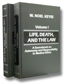 Life, Death, and the Law: A Sourcebook on Autonomy and Responsibility in Medical Ethics