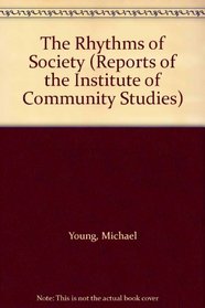 The Rhythms of Society (Reports of the Institute of Community Studies)
