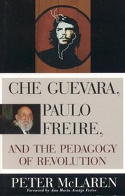 Che Guevara, Paulo Freire, and the Pedagogy of Revolution (Culture and Education Series)