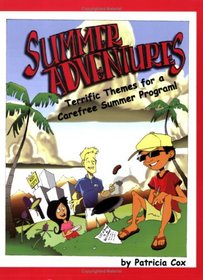 Summer Adventures: Terrific Themes for a Carefree Summer Program!