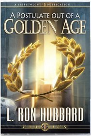 A Postulate Out of a Golden Age (A Scientology Five Lecture)