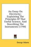 An Essay On Electricity: Explaining The Principles Of That Useful Science, And Describing The Instruments (1799)