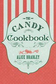 The Candy Cookbook: Vintage Recipes for Traditional Sweets and Treats