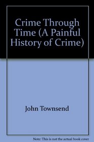 Crime Through Time (Raintree Freestyle: A Painful History of Crime) (Raintree Freestyle: A Painful History of Crime)