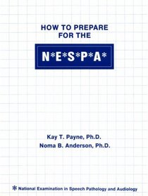 How to Prepare for the N E S P A/National Examinations in Speech Pathology and Audiology: National Examination in Speech Pathology and Audiology