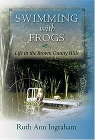 Swimming With Frogs: Life In The Brown County Hills