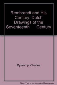 Rembrandt and His Century: Dutch Drawings of the Seventeenth      Century
