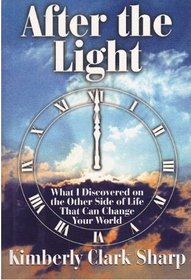 After the Light: What I Discovered on the Other Side of Life That Can Change Your World