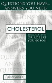 Cholesterol: Questions You Have...Answers You Need (Questions You Have ... Answers You Need)