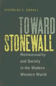 Toward Stonewall: Homosexuality And Society in the Modern Western World