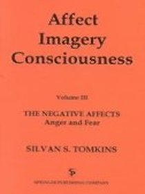 Affect, Imagery, Consciousness: The Negative Affects : Anger and Fear (Affect, Imagery, Consciousness)