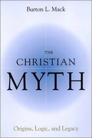 The Christian Myth: Origins, Logic, and Legacy