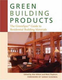 Green Building Products : The GreenSpec® Guide to Residential Building Materials