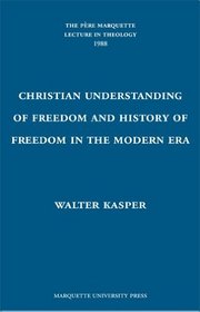 The Christian Understanding of Freedom and the History of Freedom in the Modern Era (Pere Marquette Theology Lecture)