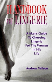 Handbook of Lingerie: A Man's Guide to Choosing Lingerie for the Woman in His Life