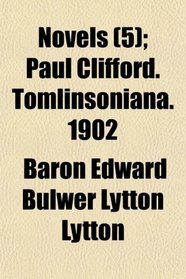 Novels (5); Paul Clifford. Tomlinsoniana. 1902