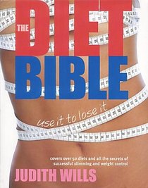 The Diet Bible : Covers over 50 Diets and All the Secrets of Successful Slimming and Weight Control