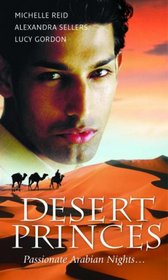 Desert Princes: The Arabian Love-Child / Beloved Sheikh / The Sheik's Reward