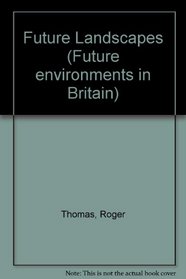 Future Landscapes (Future environments in Britain)