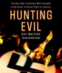 Hunting Evil: The Nazi War Criminals Who Escaped and the Quest to Bring Them to Justice (Audio CD) (Unabridged)