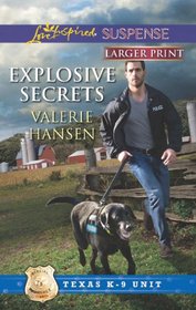 Explosive Secrets (Texas K-9 Unit, Bk 4) (Love Inspired Suspense, No 335) (Larger Print)